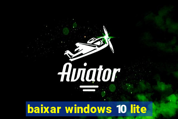 baixar windows 10 lite